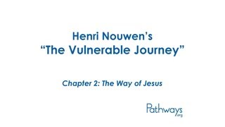 Henri Nouwen's "The Vulnerable Journey" Chapter 2: The Way of Jesus