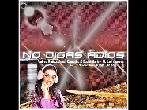 Juan Daza ft Andres Muñoz, Angel Camacho, Javi Ramirez & David Marley   No Digas Adios  Remix Noviembre mp3