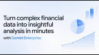 Turn complex financial data into insightful analysis in minutes with Gemini Enterprise app