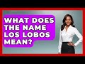 What Does The Name Los Lobos Mean? - Latin Music Revolution