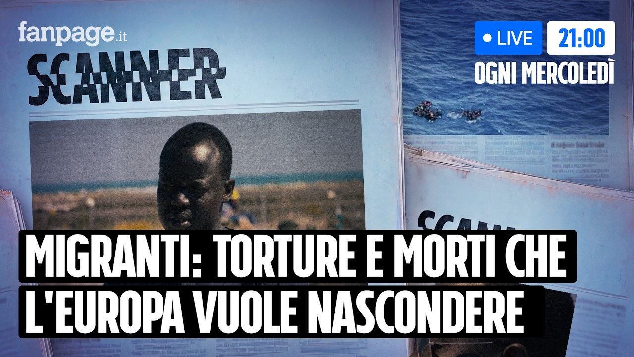 Migranti, le torture e i morti in mare che l'Europa vuole nascondere - Scanner Live #16