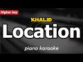 Khalid - Location (piano karaoke higher key)