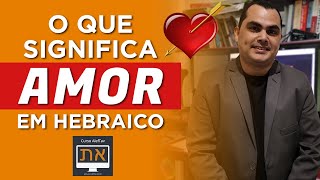 Qual o significado de AMOR em HEBRAICO?