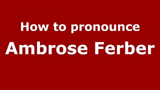 How to pronounce Ambrose Ferber