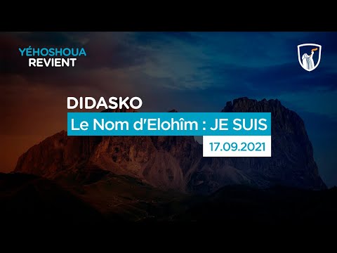 Le Nom d'Elohîm : JE SUIS - Didasko (17/09/21)