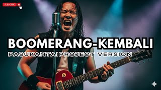 Download lagu BOOMERANG-KEMBALI (PASUKANTAI PROJECT VERSION) mp3