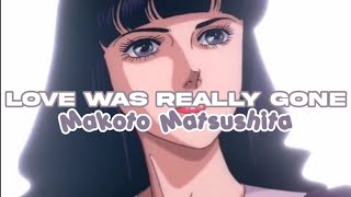 Love Was Really Gone - Makoto Matsushita (sub. español - lyrics)