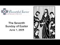 The Seventh Sunday Of Easter June 1 2025