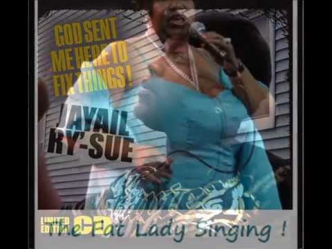 Jayail Ry'-Sue - That's the fat lady singing !