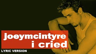 I CRIED - JOEY McINTYRE (Lyric Version)