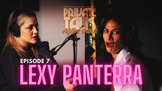 PRIVATE TALK AFTER DARK | EP7 | LEXY PANTERRA