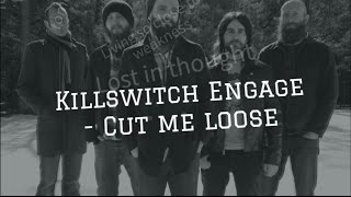 Killswitch Engage | Cut me loose | Lyrics