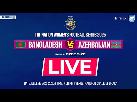 LIVE || 🇧🇩 Bangladesh vs Azerbaijan 🇦🇿  || Infinix Presents Tri-Nation Series 2025