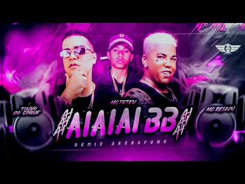 🔵 MC REIZIN, TINHO DO COQUE E MC TETEU - AIAIAI BB - REMIX BREGA FUNK