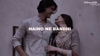 Naino Ne Bandhi - | Slowed+Reverbed | Yasser Desai