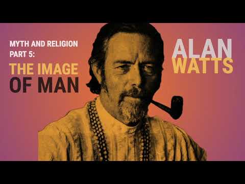 The Image of Man (Entire) - Alan Watts YouTube Myth & Religion Pt. 5 | Motivational Speeches