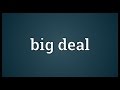 Big deal Meaning