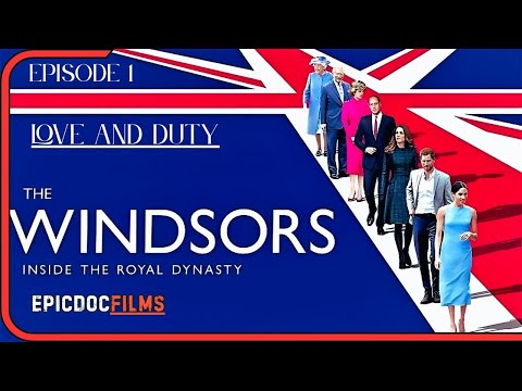 The Windsors: Inside the Royal Dynasty - Episode 1 - Love and Duty