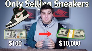 Turning $100 Into $10,000 Reselling Sneakers