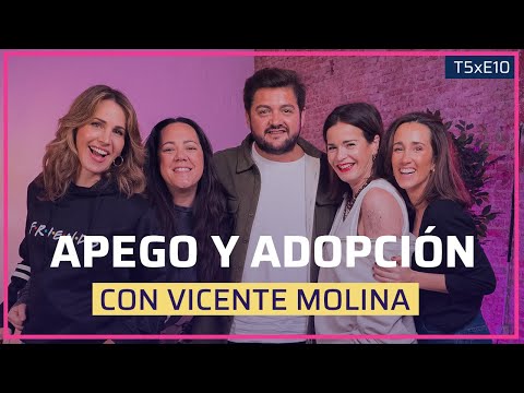APEGO Y ADOPCIÓN con VICENTE MOLINA | T5XE10