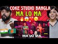 Ma Lo Ma | Coke Studio Bangla | Season 3 Reaction | Pritom Hasan X Sagor Dewan X Arif Dewan X Aly H