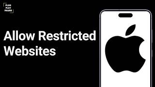 How To Allow Restricted Websites On iPhone ?