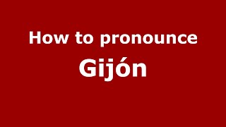 How to pronounce Gijón