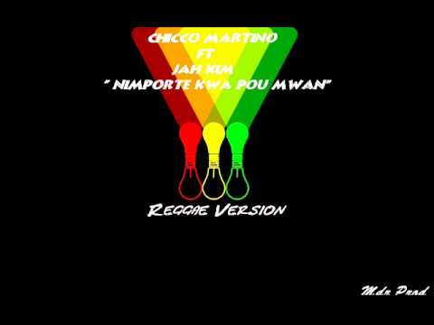 Chicco Martino-Nimport Kwa pou Mwan Ft Jah Kim Version Reggae