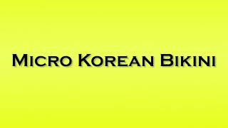 Download lagu Pronunciation of Micro Korean Bikini mp3