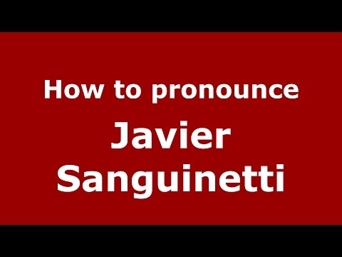 How to pronounce Javier Sanguinetti (Spanish/Argentina) - PronounceNames.com
