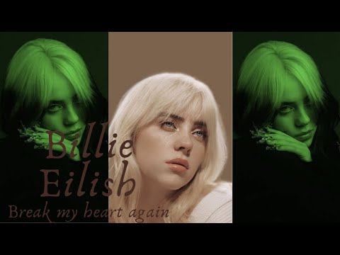 Billie Eilish - Break my heart again (FMV)