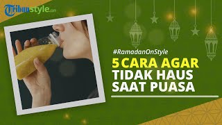 RAMADAN ON STYLE: 5 Cara agar Tidak Mudah Haus saat Puasa