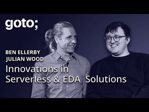 Innovations in Serverless & Event-Driven Solutions • Ben Ellerby & Julian Wood • GOTO 2024