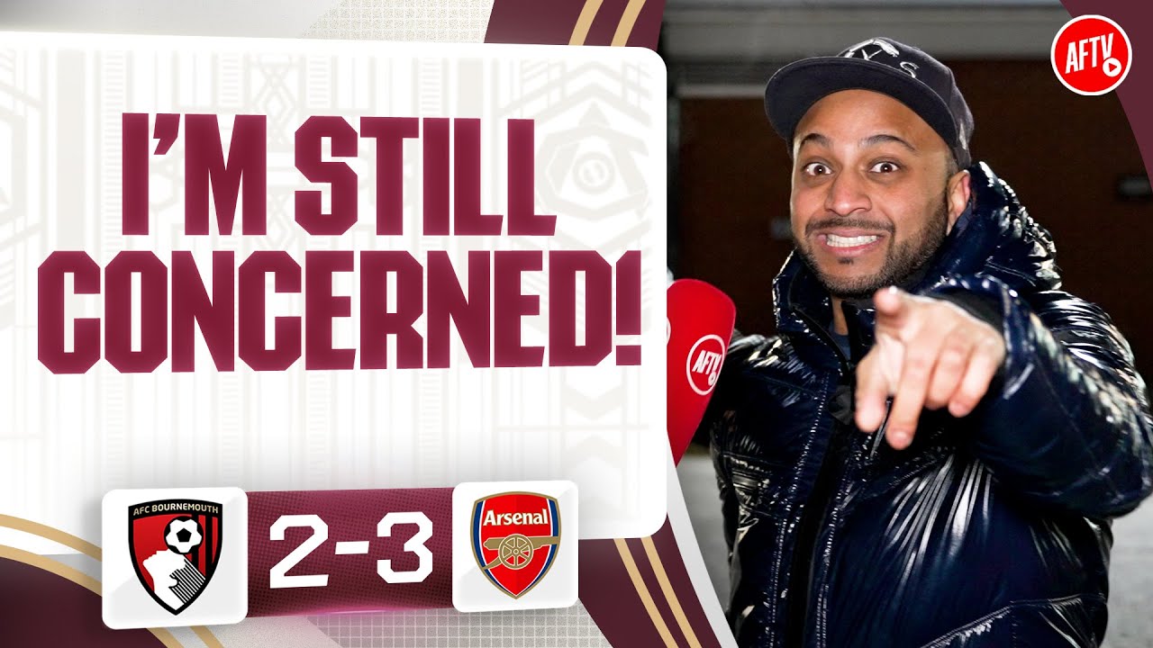I’m Still Concerned! (Ryan) | Bournemouth 2-3 Arsenal