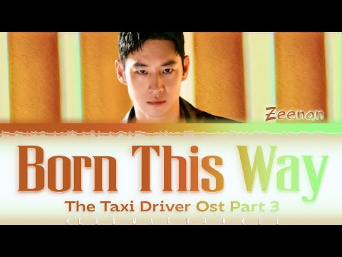 Zeenan 'Born This Way' Taxi Driver 2 OST Part 3 (모범택시2OST) 가사|LYRICS Han,Rom,Eng