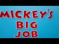 Mickey S BIG Job
