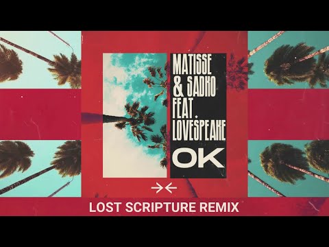 Matisse & Sadko - OK (feat. Lovespeake) (Lost Scripture Remix)
