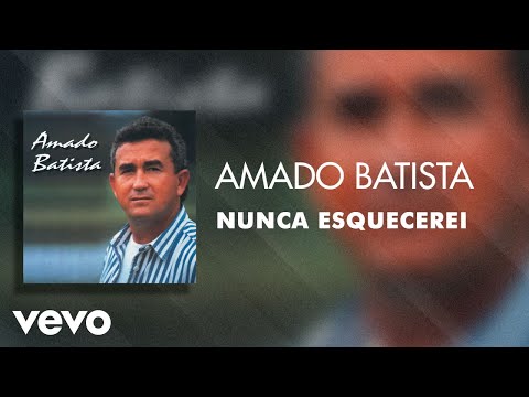 Nunca Esquecerei - Amado Batista