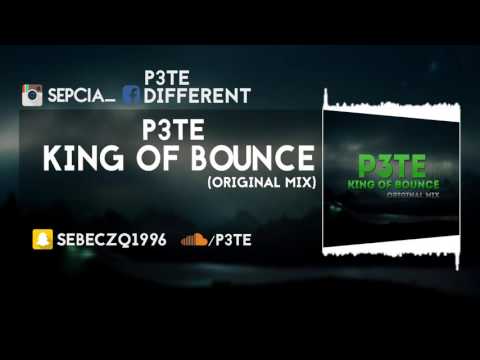 P3TE - King Of Bounce (Original Mix)