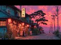 Chill Lofi Hip Hop Retro Japanese Town Ambience Sunset Vibes Playlist For Relaxing