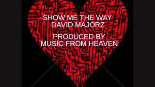 SHOW ME THE WAY -DAVID MAJORZ -PRODUCED BY MUSIC FROM HEAVEN