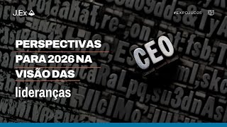 CEO TALKS: PERSPECTIVAS PARA 2026 NA VISÃO DAS LIDERANÇAS E DO MERCADO DE TECNOLOGIA | EXPOJUD 2025