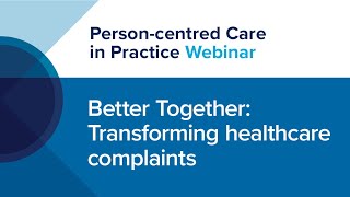 Webinar 2: Better Together: Transforming healthcare complaints