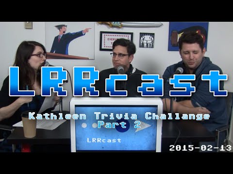 LRRcast - The Kathleen Trivia Challenge Part 2
