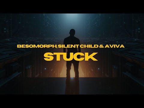 AViVA - Besomorph, Silent Child - STUCK