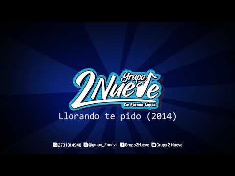 Grupo 2Nueve - Llorando te pido