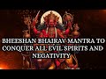Very Powerful Bheeshana Bhairav Tantrik Mantra To Conquer All Evil Spirits Negativity