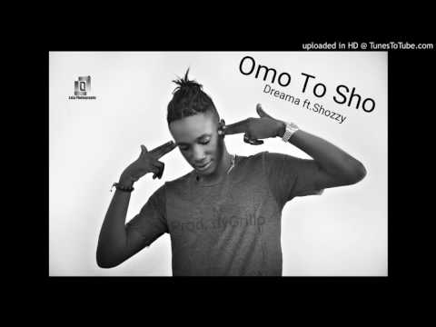 Dreama - Omo To Sho Ft Shozzy(Prod.dyGrillo)