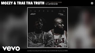 Mozzy, Trae tha Truth - Can't Believe You (Audio) ft. Jayton, Ink