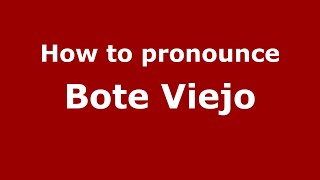 How to pronounce Bote Viejo